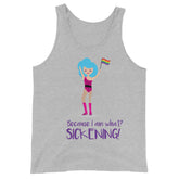 Because I Am What? Sickening! Unisex Tank Top